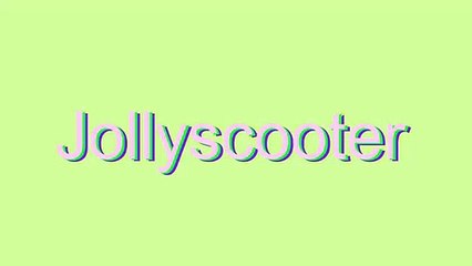 Pronunciation Guide for 'Jollyscooter'