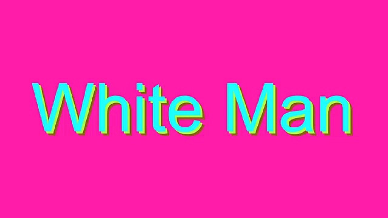 How to Pronounce White Man