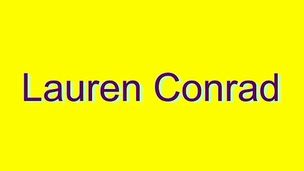 How to Pronounce Lauren Conrad