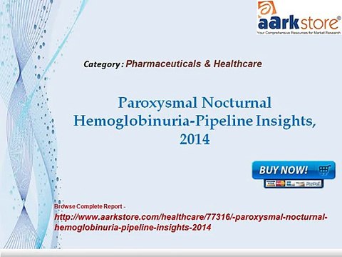 Aarkstore - Paroxysmal Nocturnal Hemoglobinuria-Pipeline Insights, 2014