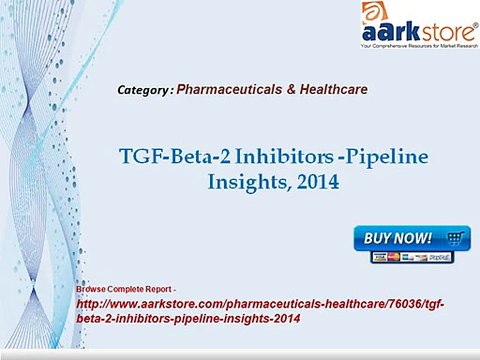 Aarkstore - TGF-Beta-2 Inhibitors -Pipeline Insights, 2014