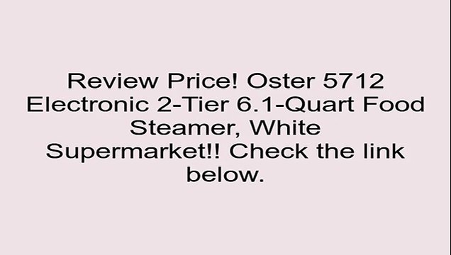 Oster 5712 Electronic 2-Tier 6.1-Quart Food Steamer, White Review