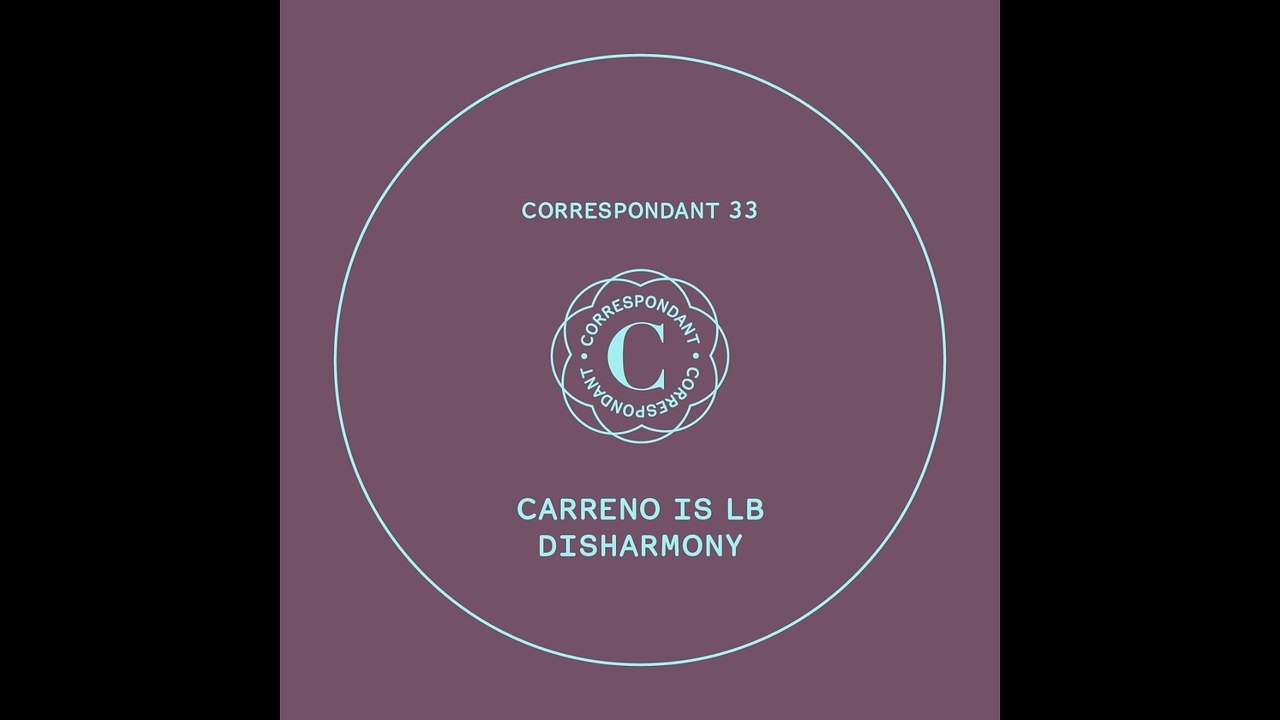 CARRENO IS LB - Step 0 - "Disharmony EP" CORRESPONDANT #33.0