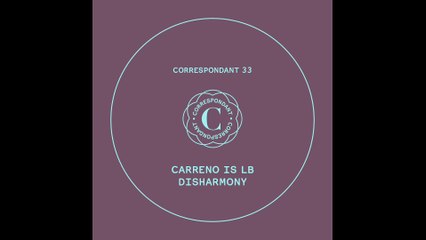 CARRENO IS LB - Step 5 - "Disharmony EP" CORRESPONDANT #33.5