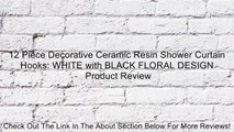 12 Piece Decorative Ceramic Resin Shower Curtain Hooks: WHITE with BLACK FLORAL DESIGN Review