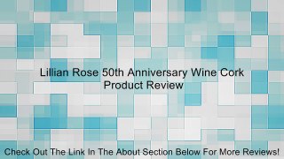 Lillian Rose 50th Anniversary Wine Cork Review