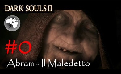 [Dark Souls 2] - Abram - Il Maledetto