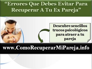 Como recuperar a mi ex pareja ? - Errores fatales que debes evitar