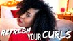 How Refreshing Your Curls Is Bringing Sexy Back!