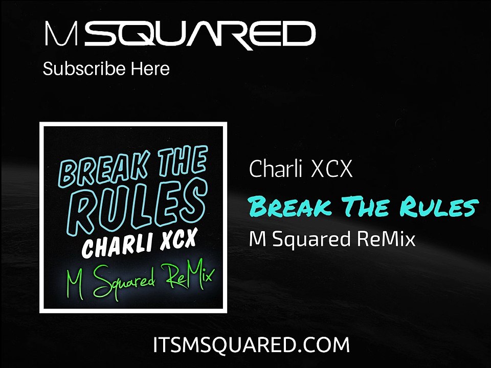 "Break The Rules" Charli XCX - M Squared Remix