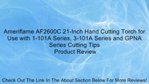 Ameriflame AF2600C 21-Inch Hand Cutting Torch for Use with 1-101A Series, 3-101A Series and GPNA Series Cutting Tips Review