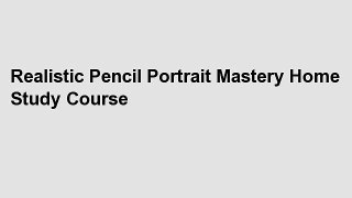 Realistic Pencil Portrait Mastery Home Study Course