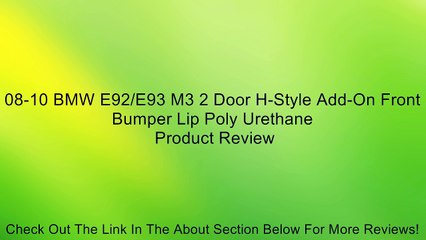 Download Video: 08-10 BMW E92/E93 M3 2 Door H-Style Add-On Front Bumper Lip Poly Urethane Review