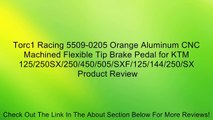 Torc1 Racing 5509-0205 Orange Aluminum CNC Machined Flexible Tip Brake Pedal for KTM 125/250SX/250/450/505/SXF/125/144/250/SX Review