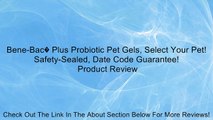 Bene-Bac� Plus Probiotic Pet Gels, Select Your Pet! Safety-Sealed, Date Code Guarantee! Review