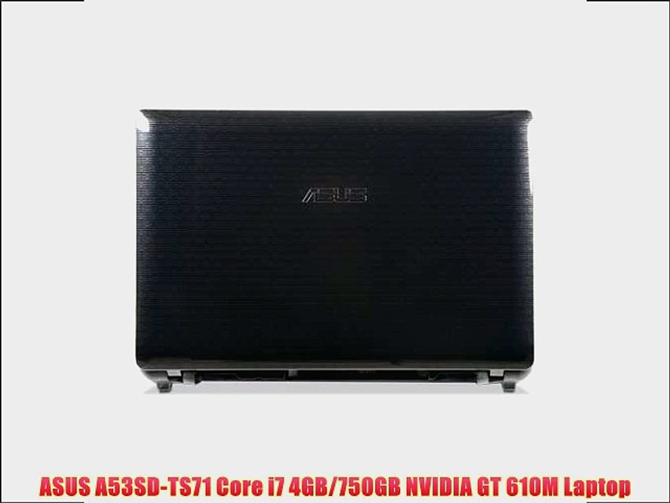 ASUS A53SD-TS71 Core i7 4GB/750GB NVIDIA GT 610M Laptop To Buy