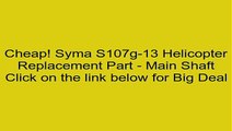 Syma S107g-13 Helicopter Replacement Part - Main Shaft Review