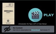 Unbreakable: Mix Tape 2 (MT 2) Video Manual Video Download