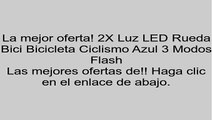 2X Luz LED Rueda Bici Bicicleta Ciclismo Azul 3 Modos Flash opiniones