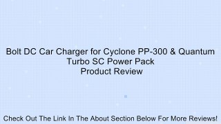 Bolt DC Car Charger for Cyclone PP-300 & Quantum Turbo SC Power Pack Review