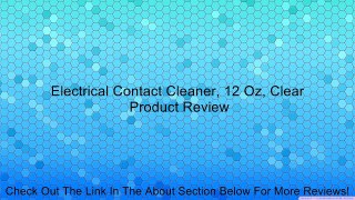 Electrical Contact Cleaner, 12 Oz, Clear Review