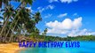 Elvis - Beaches Playas - Happy Birthday