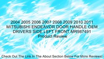 2004 2005 2006 2007 2008 2009 2010 2011 MITSUBISHI ENDEAVOR DOOR HANDLE OEM DRIVERS SIDE LEFT FRONT MR987491 Review