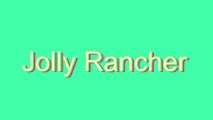 How to Pronounce Jolly Rancher