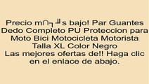 Par Guantes Dedo Completo PU Proteccion para Moto Bici Motocicleta Motorista Talla XL Color Negro opiniones