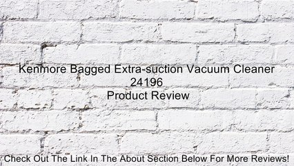 Kenmore Bagged Extra-suction Vacuum Cleaner 24196 Review