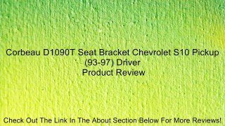 Corbeau D1090T Seat Bracket Chevrolet S10 Pickup (93-97) Driver Review