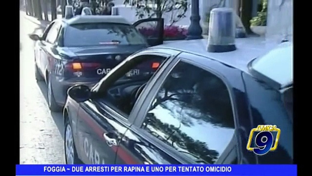 FOGGIA | Due arresti per rapina e per tentato omicidio