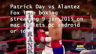 Patrick Day vs Alantez Fox 9 jan 2015 live boxing