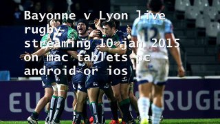 watch Bayonne vs Lyon rugby 10 jan 2015 online