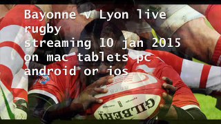 watch Bayonne vs Lyon rugby live 10 jan 2015
