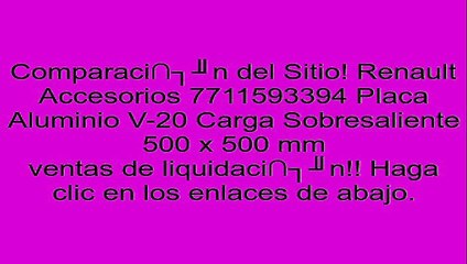 Renault Accesorios 7711593394 Placa Aluminio V-20 Carga Sobresaliente 500 x 500 mm opiniones