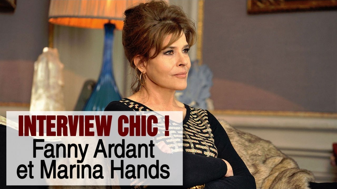 Film Chic ! : Interview de Fanny Ardant et Marina Hands