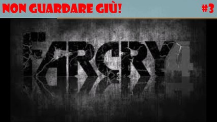 Far-Cry 4 :Non Guardare GIU!!