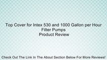Top Cover for Intex 530 and 1000 Gallon per Hour Filter Pumps Review