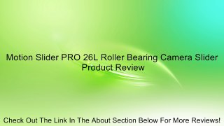 Motion Slider PRO 26L Roller Bearing Camera Slider Review