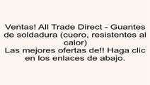 All Trade Direct - Guantes de soldadura (cuero, resistentes al calor) opiniones