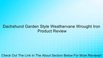 Dachshund Garden Style Weathervane Wrought Iron Review