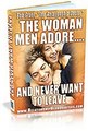 The Woman Men Adore...and Never Want To Leave Review   Bonus