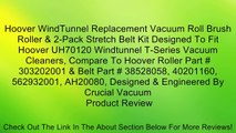 Hoover WindTunnel Replacement Vacuum Roll Brush Roller & 2-Pack Stretch Belt Kit Designed To Fit Hoover UH70120 Windtunnel T-Series Vacuum Cleaners, Compare To Hoover Roller Part # 303202001 & Belt Part # 38528058, 40201160, 562932001, AH20080, Designed &