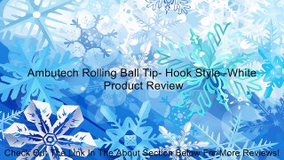 Ambutech Rolling Ball Tip- Hook Style -White Review