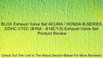 BLOX Exhaust Valve Set ACURA / HONDA B-SERIES DOHC VTEC (B16A - B18C1-5) Exhaust Valve Set Review