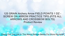 125 GRAIN Archery Arrow FIELD POINTS 1 DZ - SCREW ON ARROW PRACTICE TIPS (FITS ALL ARROWS AND CROSSBOW BOLTS) Review