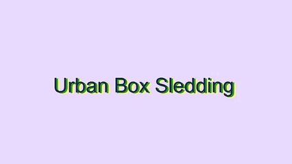 How to Pronounce Urban Box Sledding