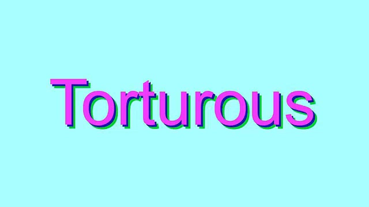 How to Pronounce Torturous
