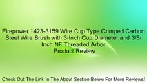 Firepower 1423-3159 Wire Cup Type Crimped Carbon Steel Wire Brush with 3-Inch Cup Diameter and 3/8-Inch NF Threaded Arbor Review